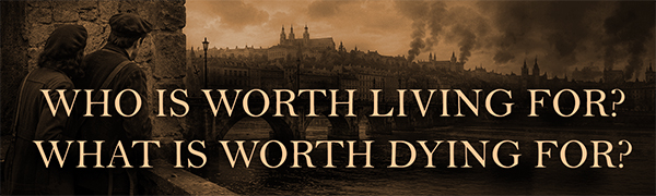 Who is worth living for? What is worth dying for?